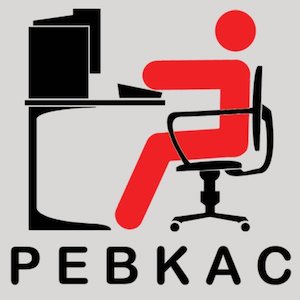 PEBKAC: Problem Exists Between Keyboard And Chair